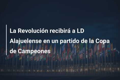 La Revolución recibirá a LD Alajuelense en un partido de la Copa de Campeones