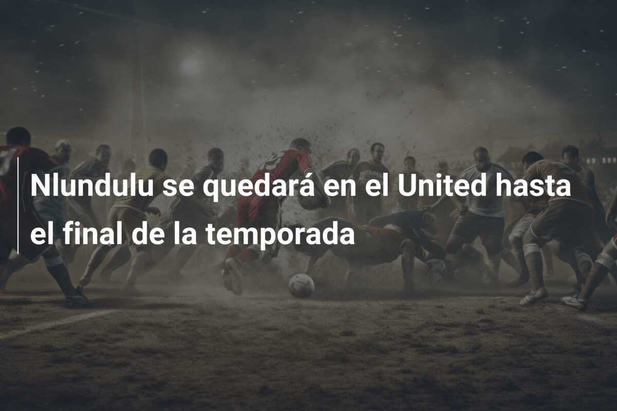 Nlundulu se quedará en el United hasta el final de la temporada