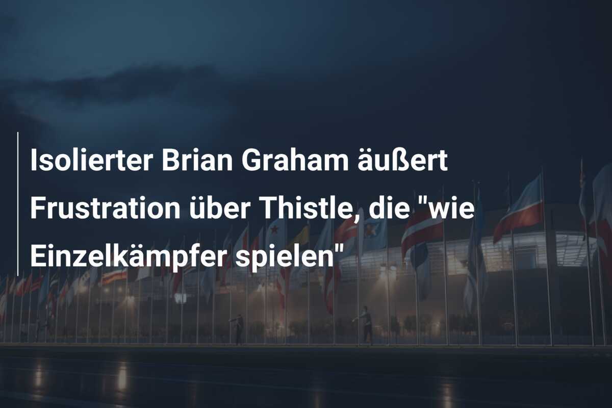 Isolierter Brian Graham äußert Frustration über Thistle, die "wie Einzelkämpfer spielen"