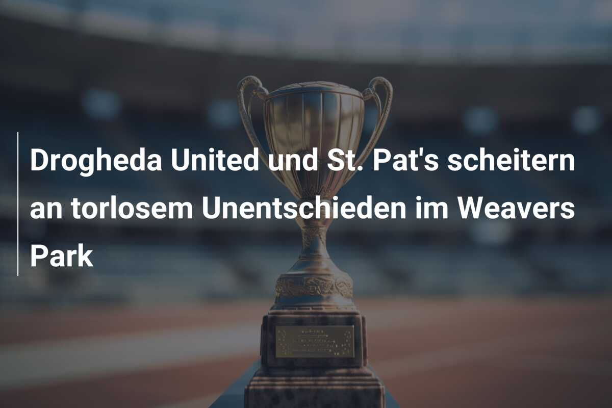 Drogheda United und St. Pat’s scheitern an torlosem Unentschieden im Weavers Park
