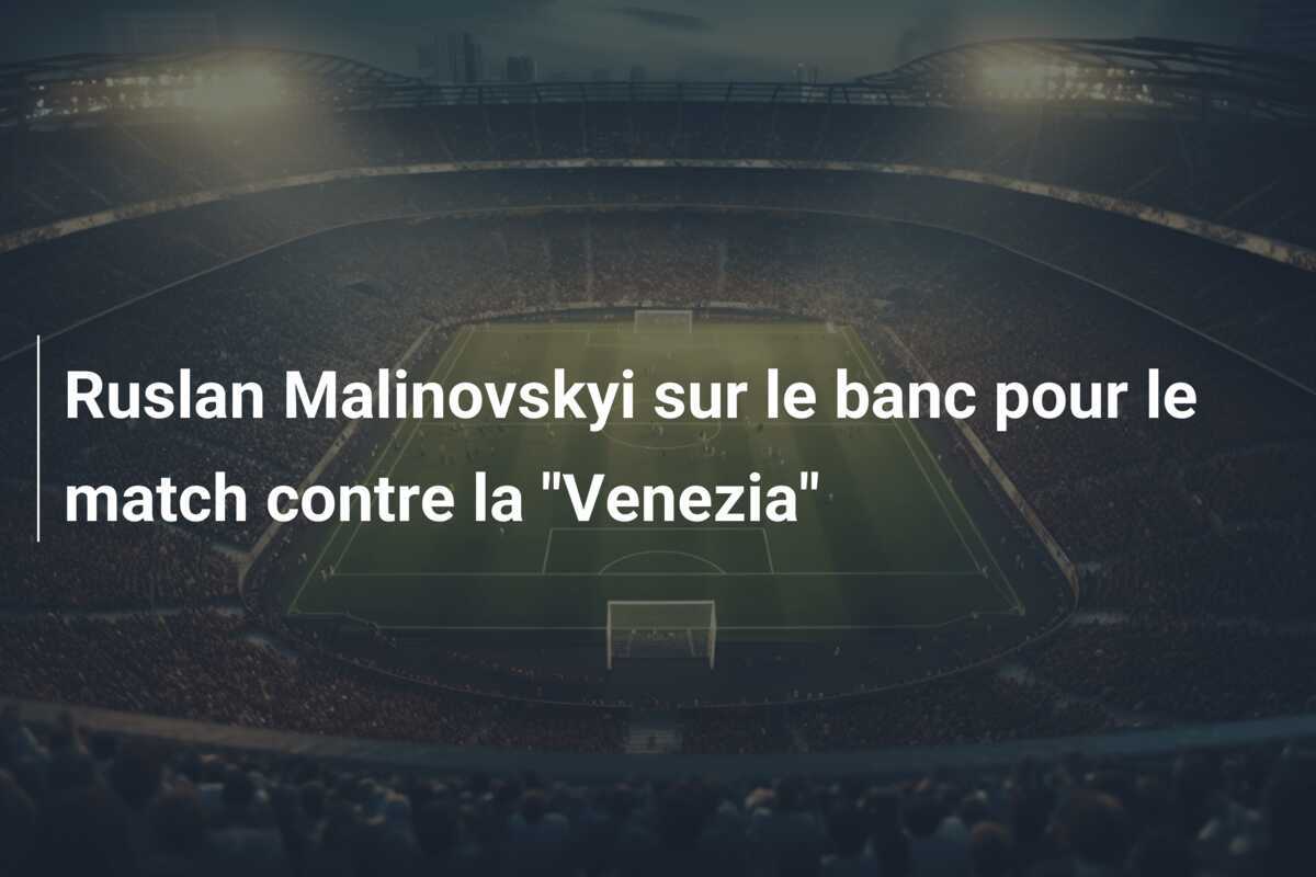 Ruslan Malinovskyi sur le banc pour le match contre la "Venezia"