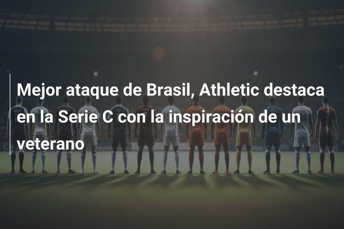 Mejor ataque de Brasil, Athletic destaca en la Serie C con la inspiración de un veterano