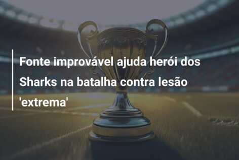 Fonte improvável ajuda herói dos Sharks na batalha contra lesão ‘extrema’