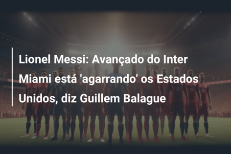 Quem é o dono do Inter Miami, time de Lionel Messi nos Estados Unidos