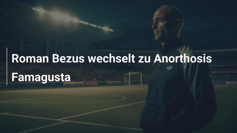 Roman Bezus wechselt zu Anorthosis Famagusta