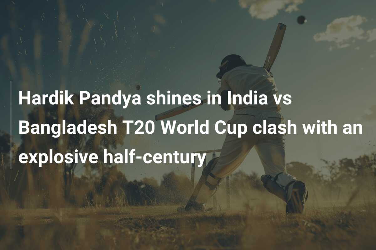 Hardik Pandya shines in India vs Bangladesh T20 World Cup clash with an ...