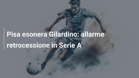 Pisa esonera Gilardino: allarme retrocessione in Serie A