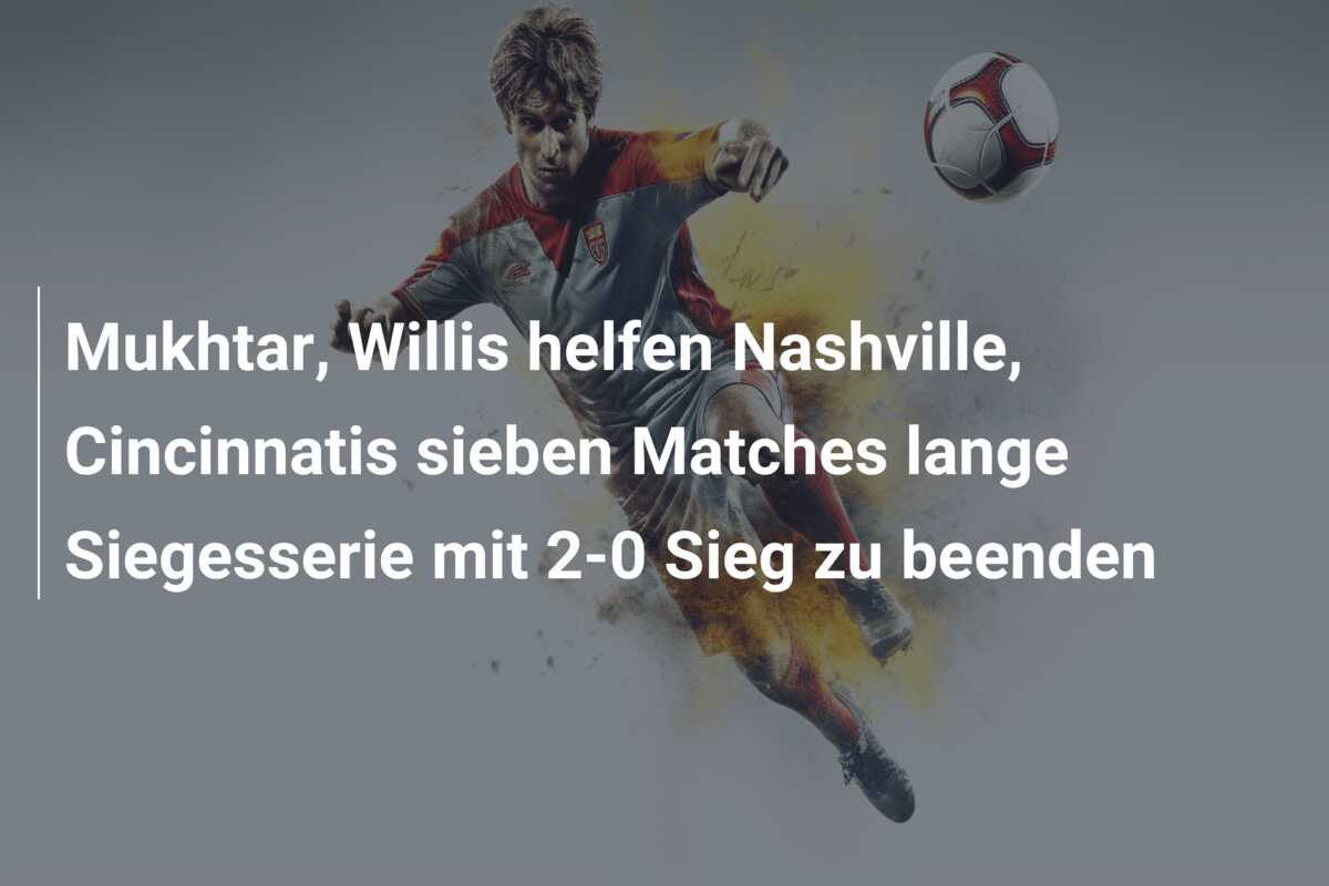 Mukhtar, Willis helfen Nashville, Cincinnatis sieben Matches lange Siegesserie mit 2-0 Sieg zu beenden