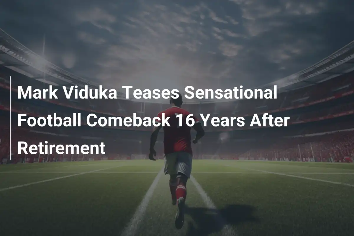 Mark Viduka Gợi Ý Sự Trở Lại Bom Tấn Bóng Đá Sau 16 Năm Nghỉ Hưu