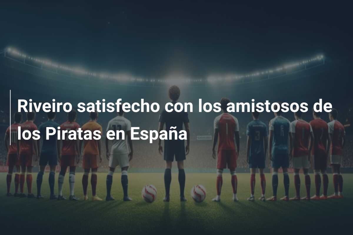 Riveiro satisfecho con los amistosos de los Piratas en España