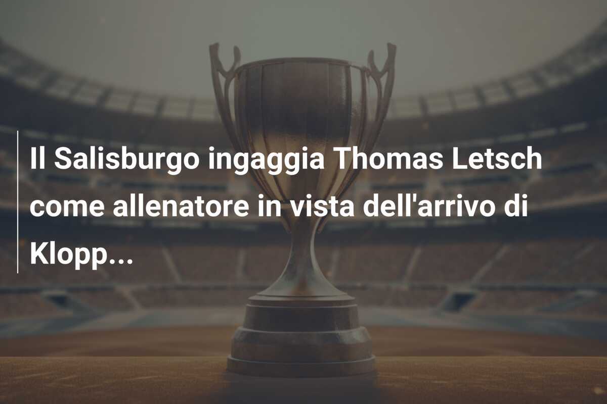 Il Salisburgo ingaggia Thomas Letsch come allenatore in vista dell'arrivo di Klopp...