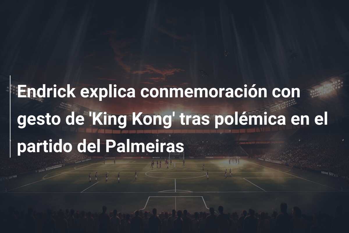 Endrick explica conmemoración con gesto de ‘King Kong’ tras polémica en el partido del Palmeiras