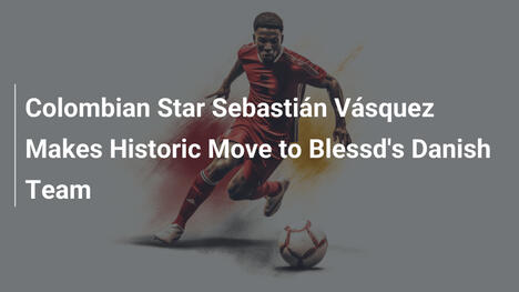 Stella colombiana Sebastián Vásquez firma per la squadra danese di Blessd