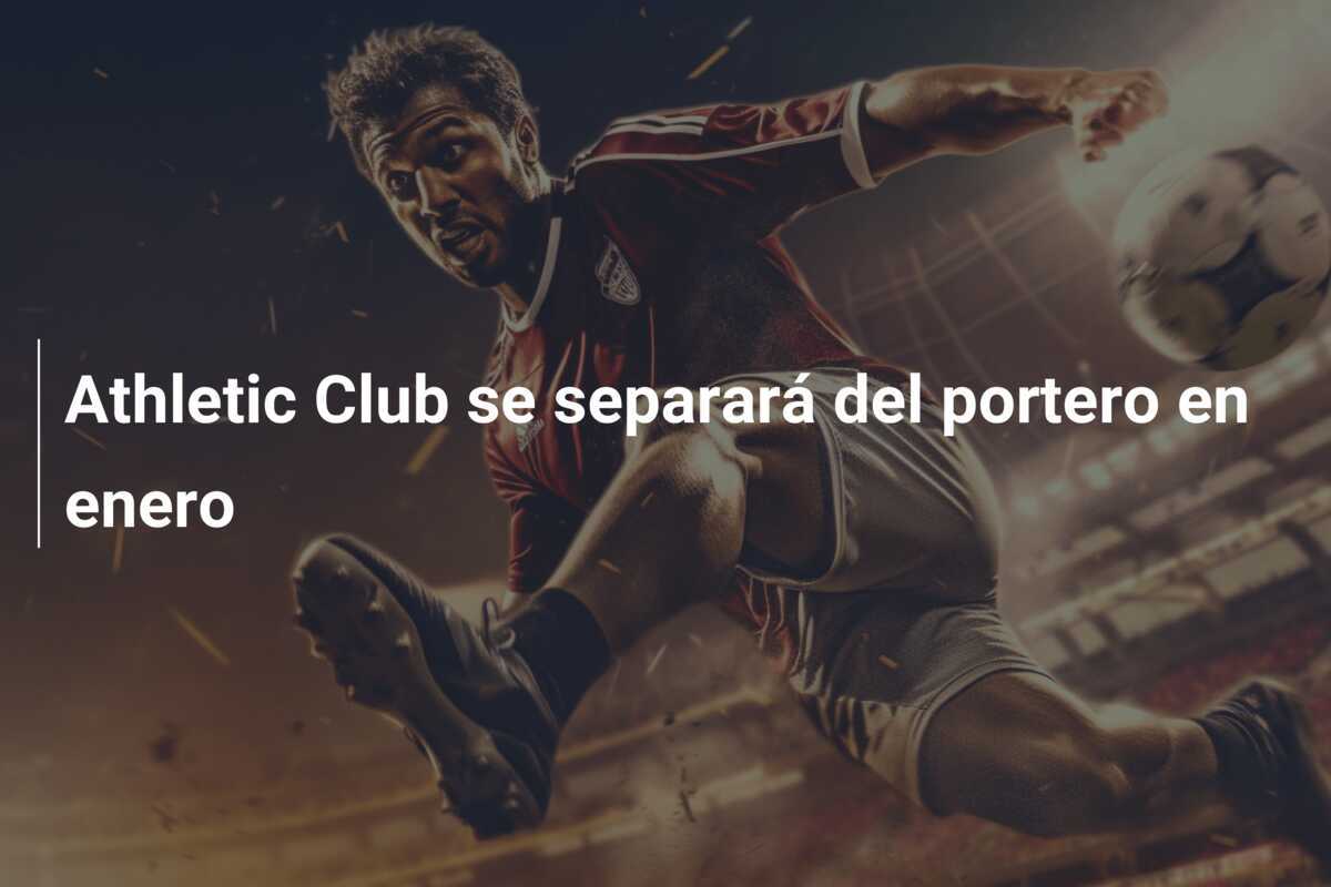 Athletic Club se separará del portero en enero