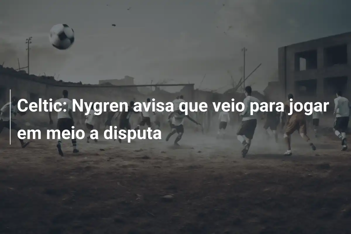 Celtic: Nygren avisa que veio para jogar em meio a disputa