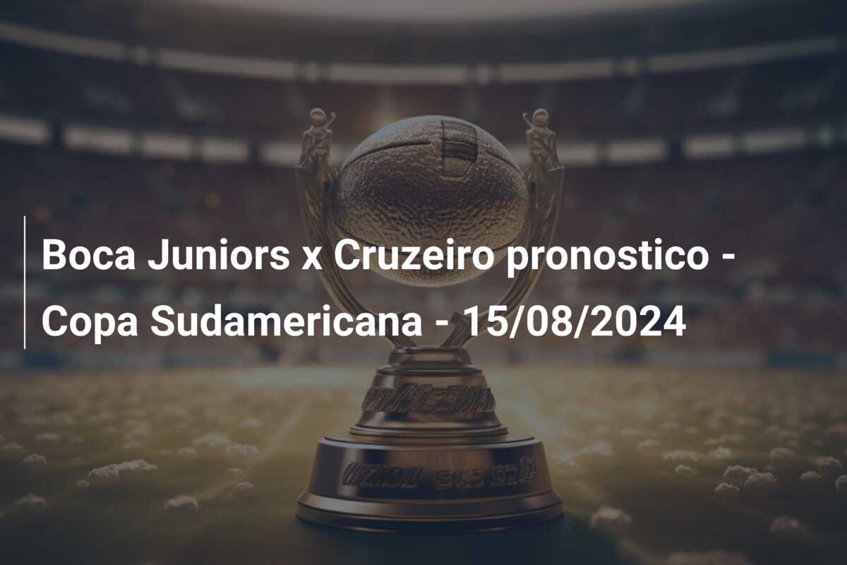 Boca Juniors x Cruzeiro pronostico – Copa Sudamericana – 15/08/2024