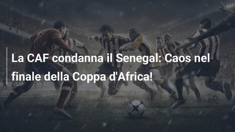 La CAF condanna il Senegal: Caos nel finale della Coppa d'Africa!