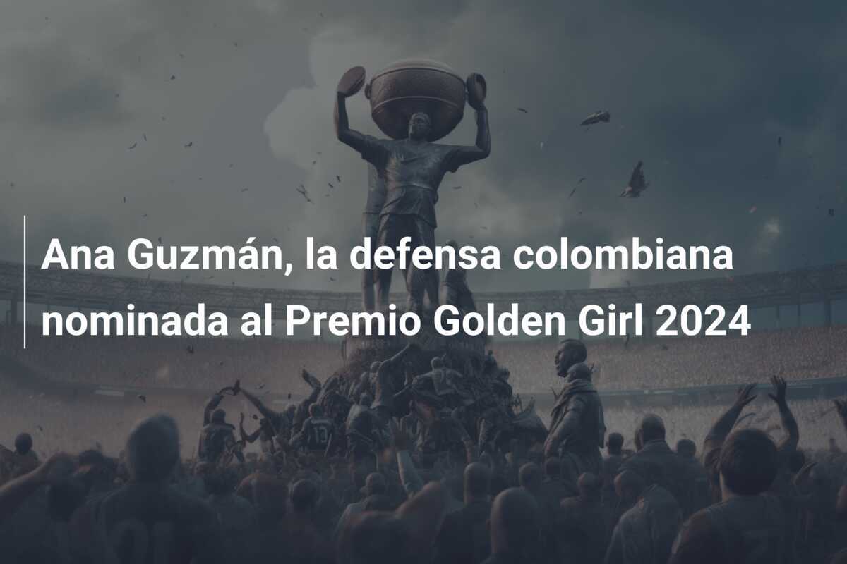 Ana Guzmán, la defensa colombiana nominada al Premio Golden Girl 2024