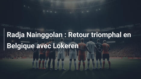 Radja Nainggolan : Retour triomphal en Belgique avec Lokeren
