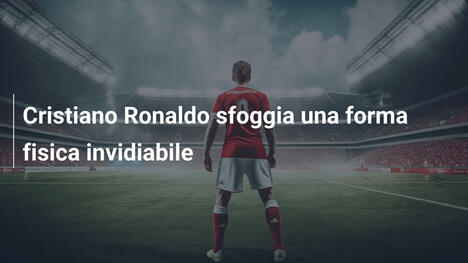 Cristiano Ronaldo sfoggia una forma fisica invidiabile