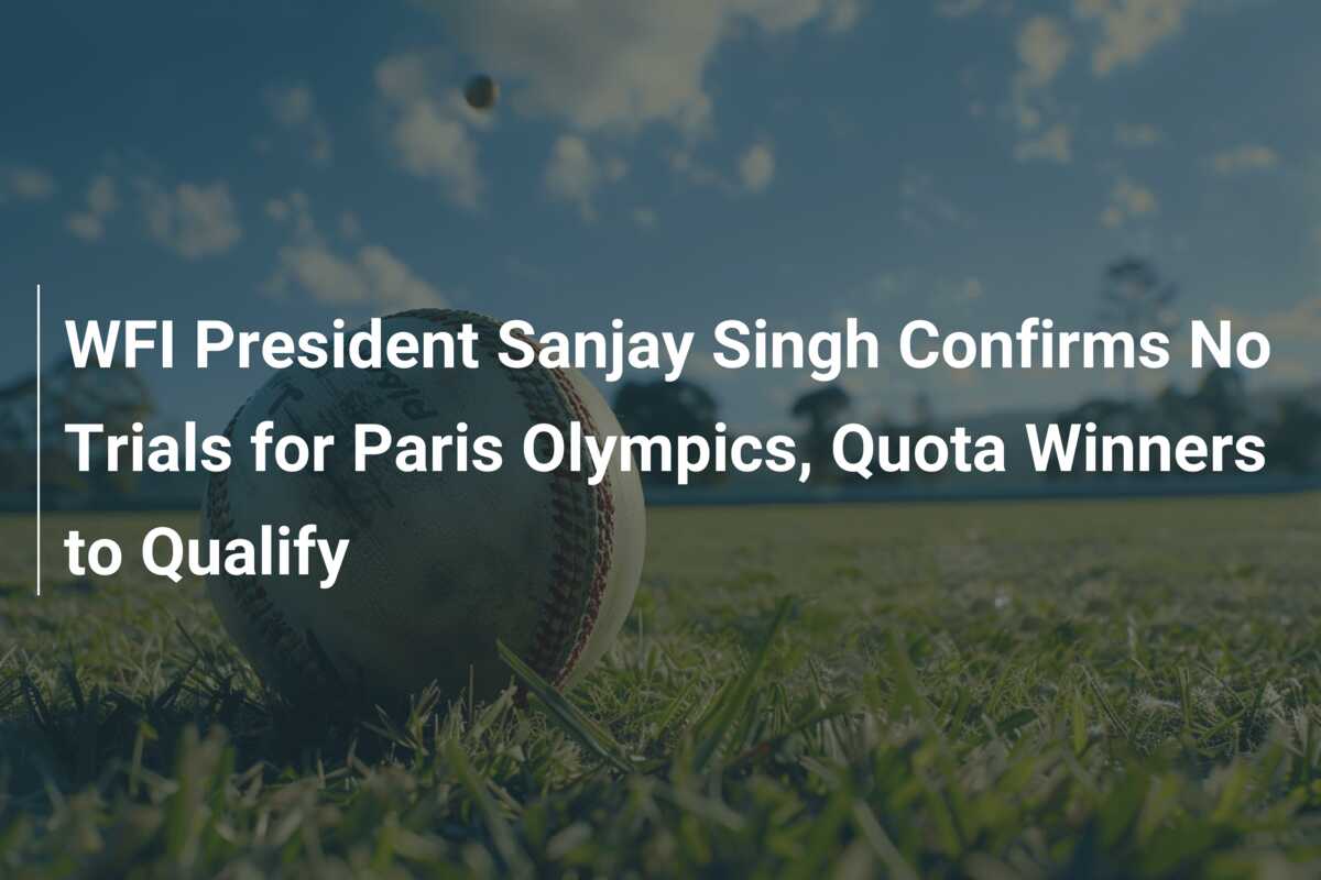 WFI President Sanjay Singh Confirms No Trials For Paris Olympics, Quota ...