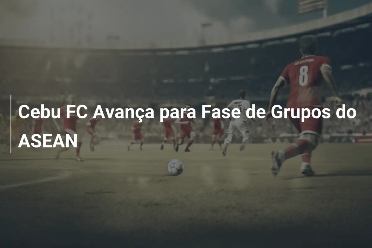 Cebu FC Avança para Fase de Grupos do ASEAN