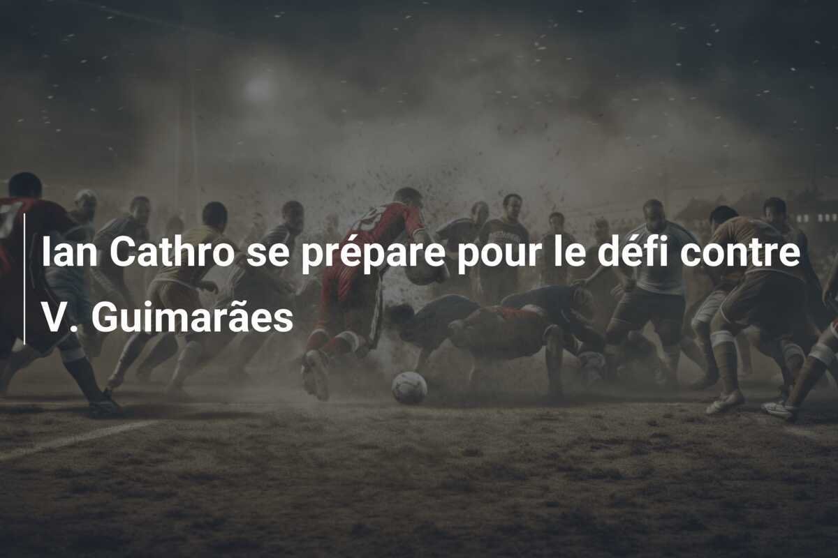 Ian Cathro se prépare pour le défi contre V. Guimarães