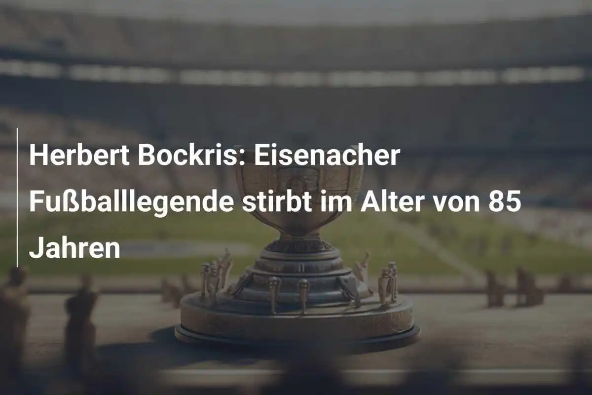 Herbert Bockris: Eisenacher Fußballlegende stirbt im Alter von 85 Jahren