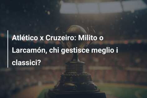 Atlético x Cruzeiro: Milito o Larcamón, chi gestisce meglio i classici?