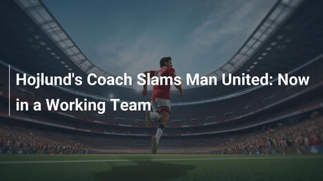 Hojlunds Trainer kritisiert Manchester United: Jetzt in einem funktionierenden Team