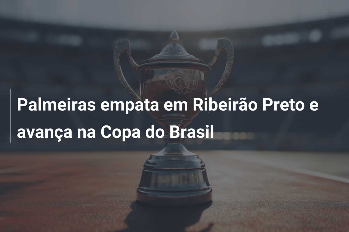 Palmeiras empata em Ribeirão Preto e avança na Copa do Brasil