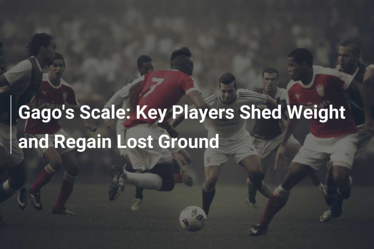 From Flab to Fab: Gago’s Standard Transforms Key Players, Regaining Lost Ground