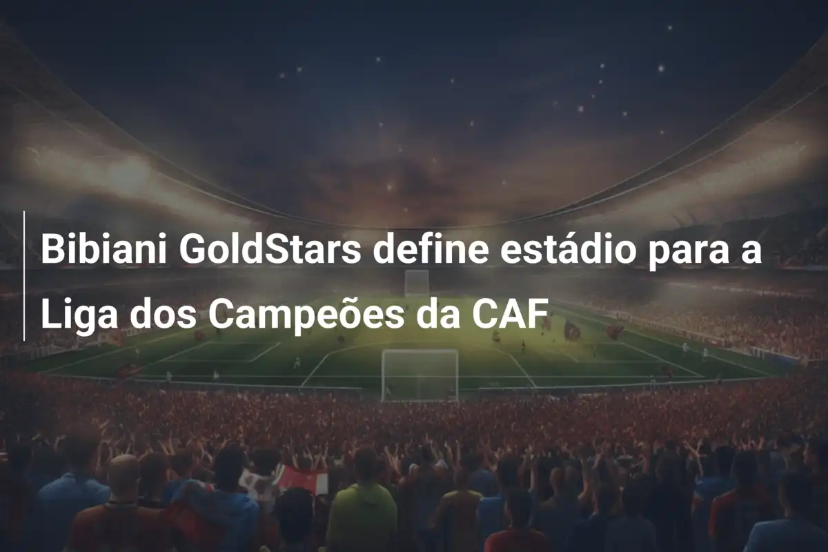 Bibiani GoldStars define estádio para a Liga dos Campeões da CAF