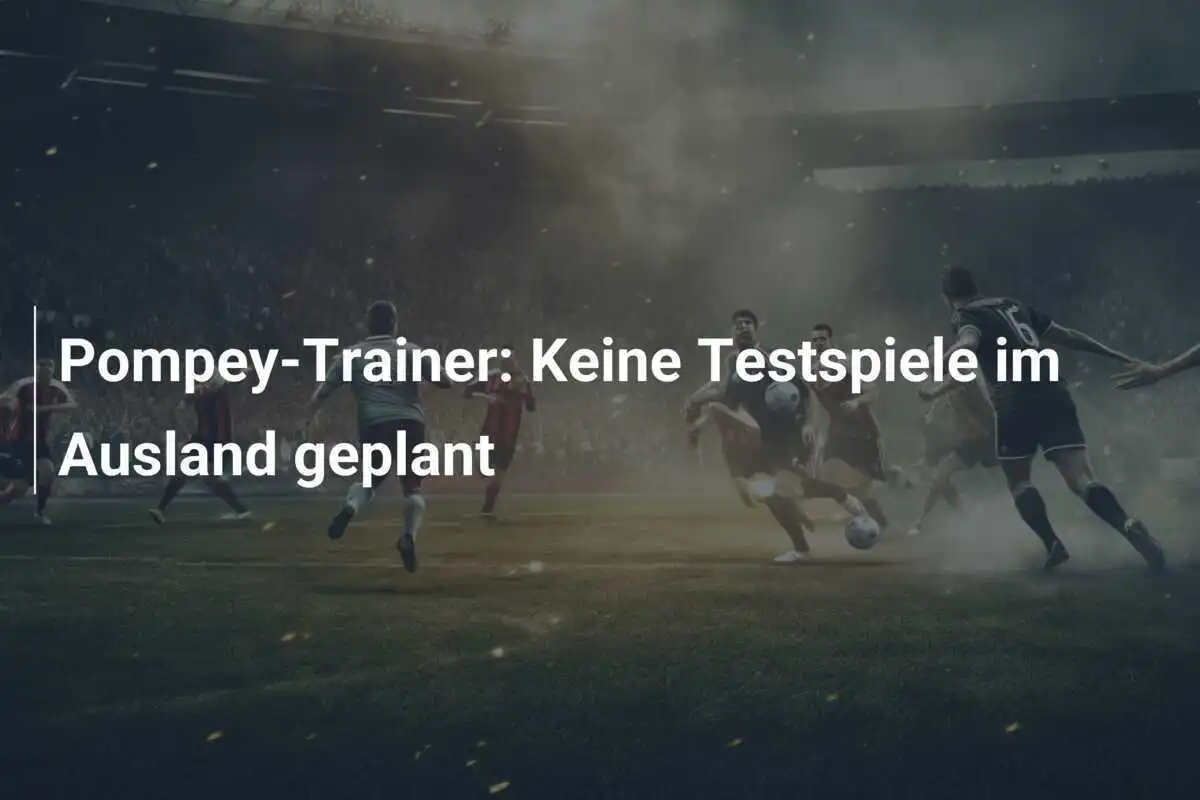 Pompey-Trainer: Keine Testspiele im Ausland geplant