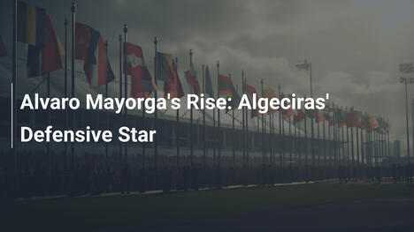 Alvaro Mayorgas Aufstieg: Algeciras' Defensivstar