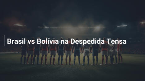 Brasil vs Bolívia na Despedida Tensa