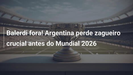 Balerdi fora! Argentina perde zagueiro crucial antes do Mundial 2026