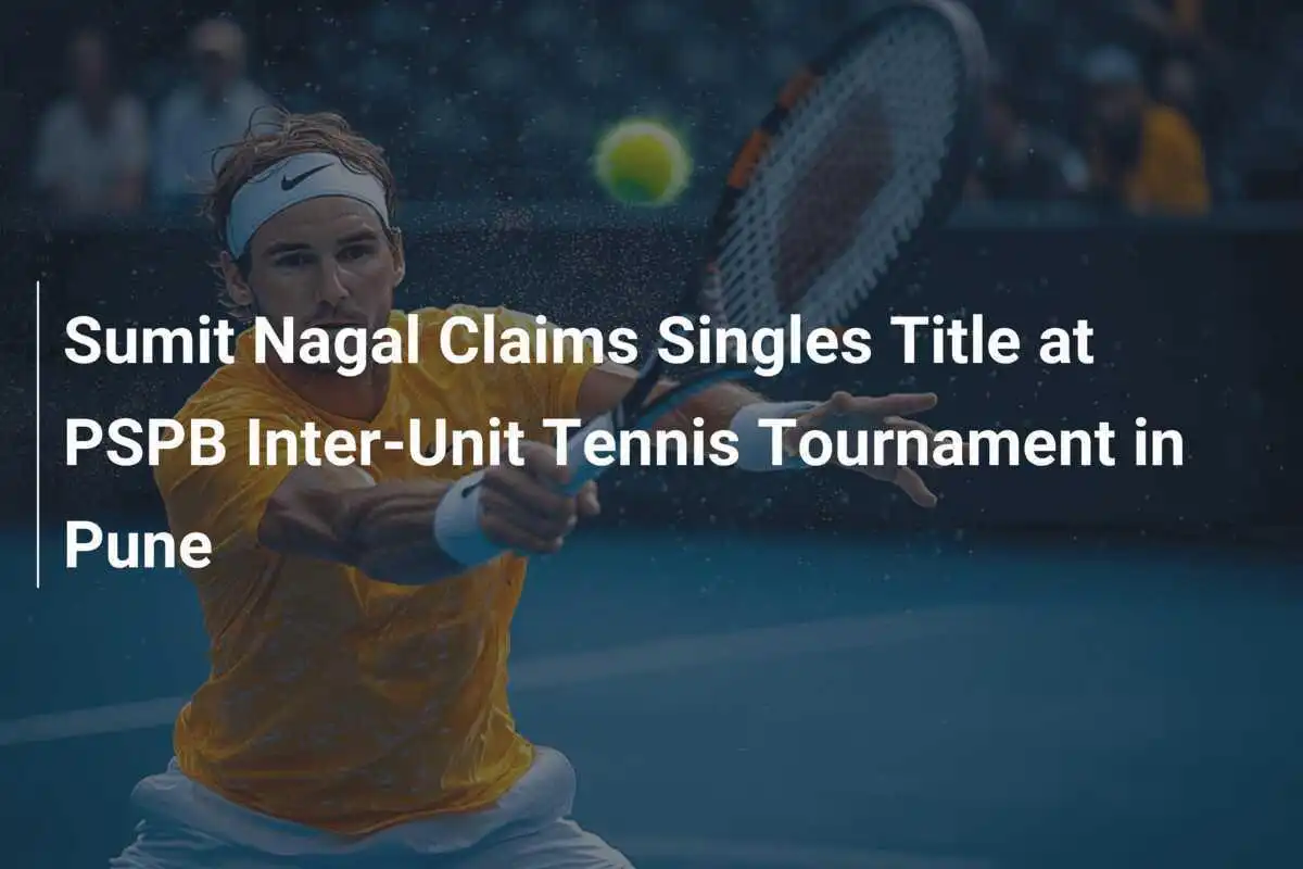 Sumit Nagal gewinnt Einzeltitel beim PSPB Inter-Unit Tennis-Turnier in Pune