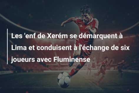 Les ‘enf de Xerém se démarquent à Lima et conduisent à l’échange de six joueurs avec Fluminense