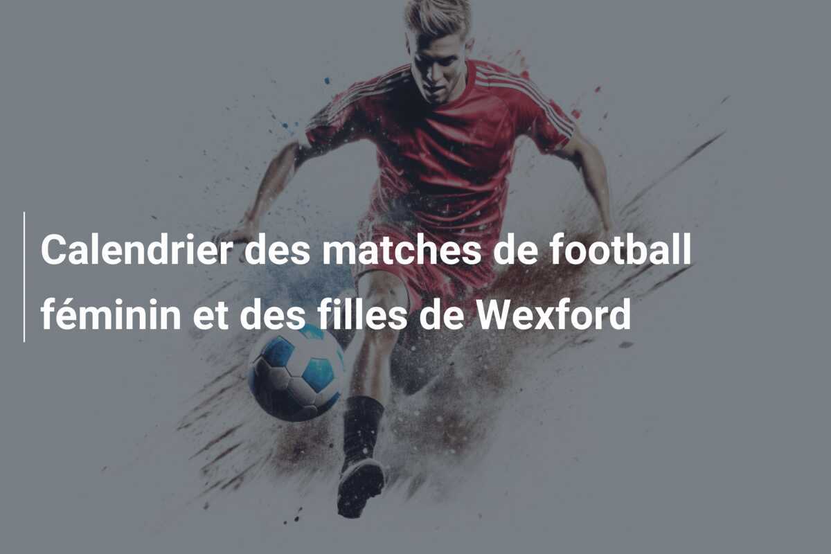 Calendrier des matches de football féminin et des filles de Wexford