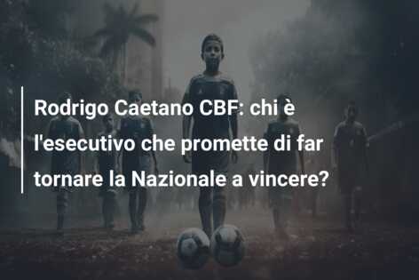 Rodrigo Caetano CBF: chi è l’esecutivo che promette di far tornare la Nazionale a vincere?