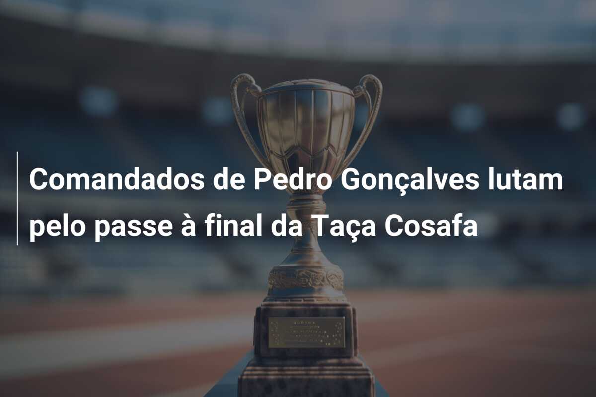 Comandados de Pedro Gonçalves lutam pelo passe à final da Taça Cosafa