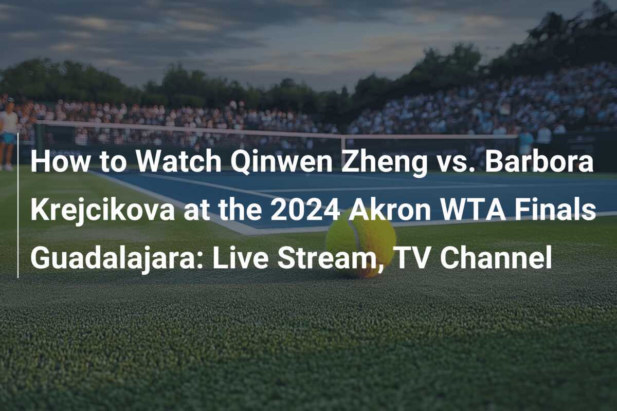 How to Watch Qinwen Zheng vs. Barbora Krejcikova at the 2024 Akron WTA