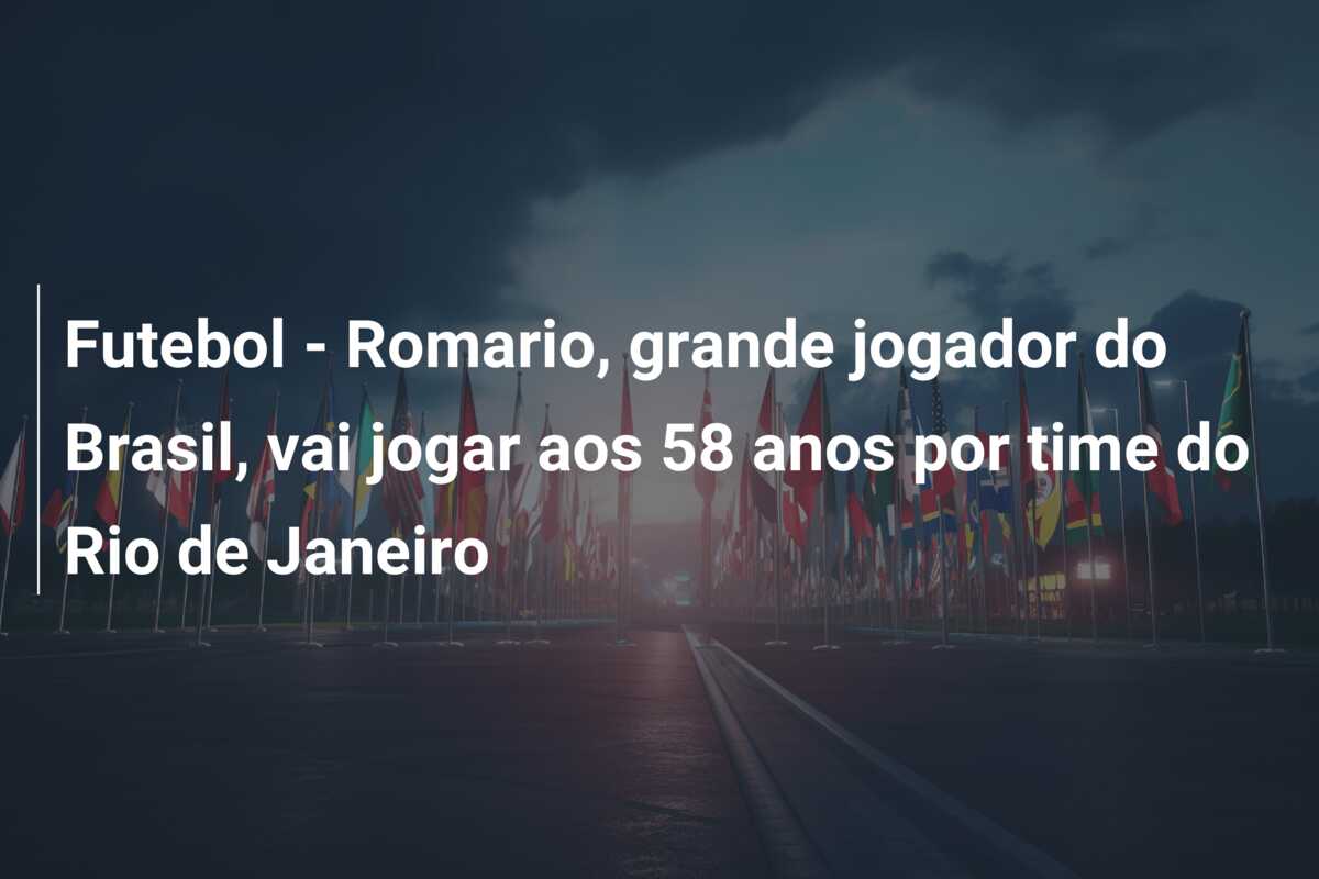 Futebol – Romario, grande jogador do Brasil, vai jogar aos 58 anos por time do Rio de Janeiro