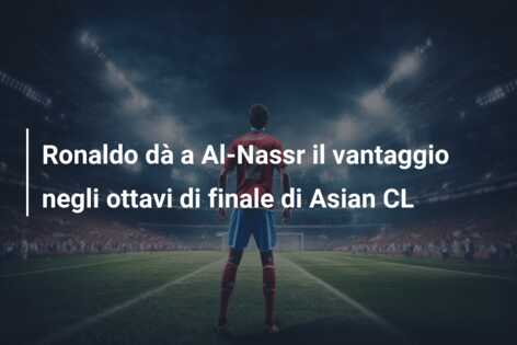 Ronaldo dà a Al-Nassr il vantaggio negli ottavi di finale di Asian CL