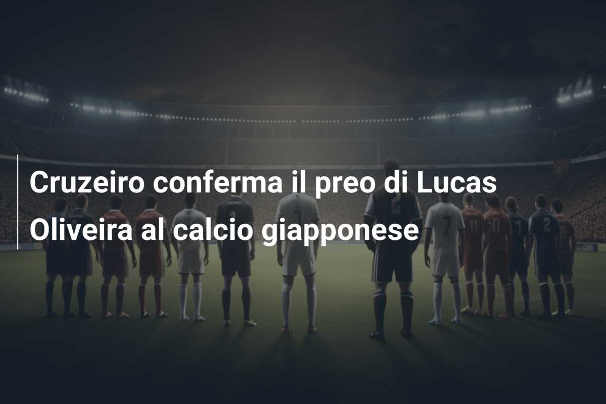Cruzeiro conferma il preo di Lucas Oliveira al calcio giapponese