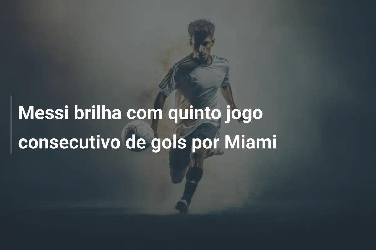 Messi brilha com quinto jogo consecutivo de gols por Miami