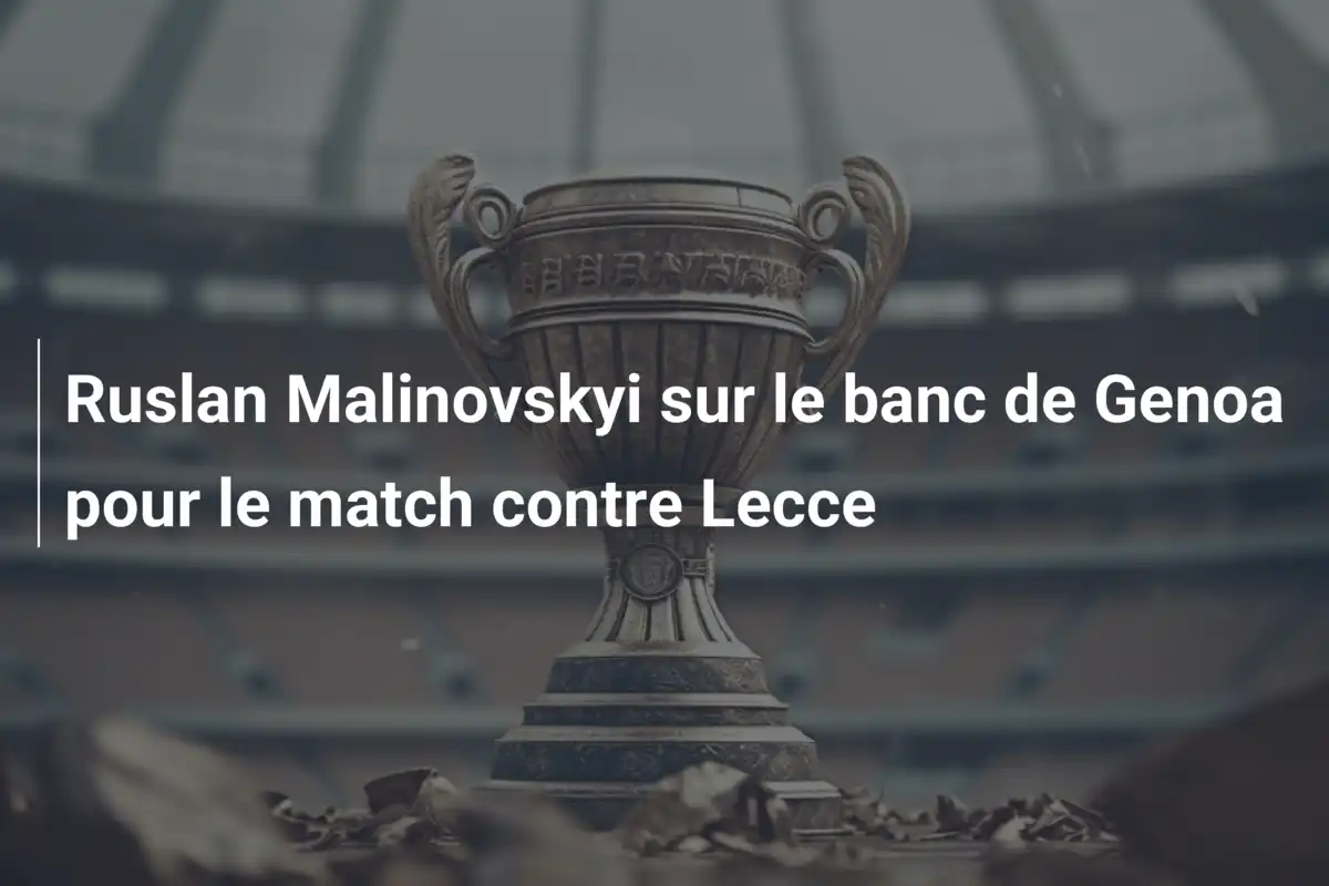 Ruslan Malinovskyi sur le banc de Genoa pour le match contre Lecce