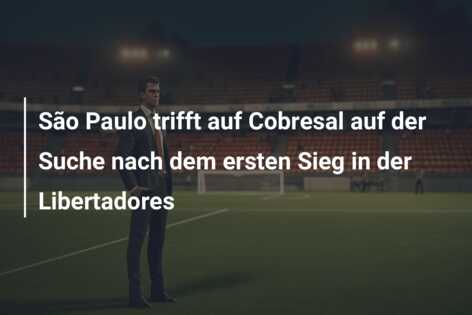 São Paulo trifft auf Cobresal auf der Suche nach dem ersten Sieg in der Libertadores