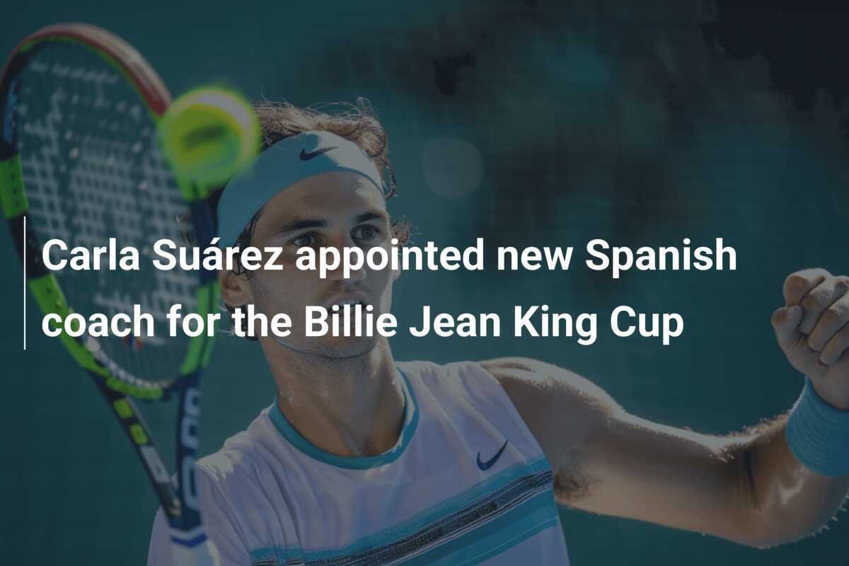 Carla Suárez als neue spanische Trainerin für den Billie Jean King Cup ernannt